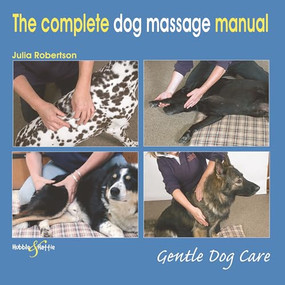 The Complete Dog Massage Manual (Gentle Dog Care) by Julia Robertson, 9781787116016