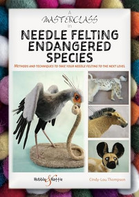 A Masterclass in needle felting endangered species (Methods and techniques to take your needle felting to the next level) by Cindy-Lou Thompson, 9781787119253