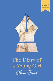 Select Classics : The Diary Of A Young Girl ((Premium Hardbound Collector's Edition, Ideal for Gifting)) by Anne Frank, 9789815266566