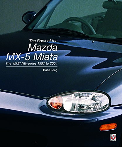 The book of the Mazda MX-5 Miata (The ‘Mk2' NB-series 1997 to 2004) by Brian Long, 9781787119451