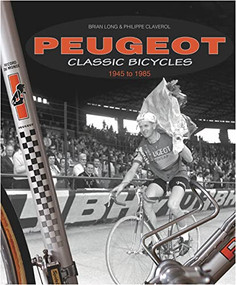 Peugeot Classic Bicycles 1945 to 1985 by Brian Long, Philippe Claverol, 9781787112155