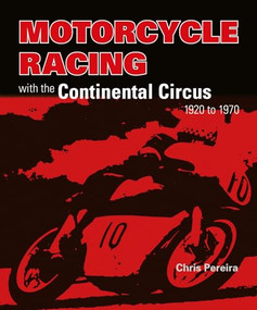 Motorcycle Racing with the Continental Circus 1920 to 1970 by Chris Pereira, 9781787112742