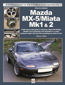 Mazda MX-5/Miata Mk1 & 2 (Enthusiasts Restoration Manual) by Oliver Wild, 9781787113046