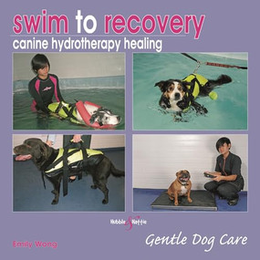 Swim to recovery: canine hydrotherapy healing (Gentle Dog Care) by Emily Wong, 9781845843410