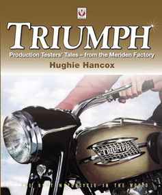 Triumph Production Testers' Tales (- from the Meriden Factory) by Hughie c/o Mrs G Hancox, 9781845844417