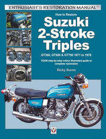 How to Restore Suzuki 2-Stroke Triples GT350, GT550 & GT750 1971 to 1978 (YOUR step-by-step colour illustrated guide to complete restoration) by Ricky Burns, 9781845848200