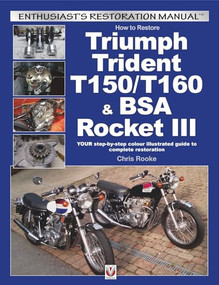 How to Restore Triumph Trident T150/T160 & BSA Rocket III (YOUR step-by-step colour illustrated guide to complete restoration) by Chris Rooke, 9781845848828