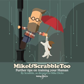 Mike & Scrabble Too (Further tips on training your Human) by Mike Dicks, Scrabble, 9781787110601
