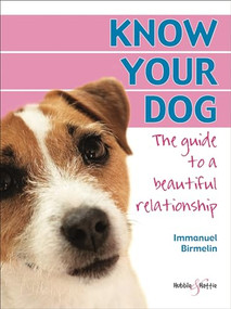 Know Your Dog (The guide to a beautiful relationship) by Immanuel Birmelin, 9781845840723