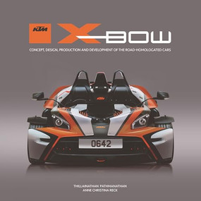 KTM X-BOW (Concept, design, production and development of the road-homologated cars) by Thillainathan “Path” Pathmanathan, 9781787114333