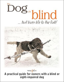 My dog is blind - but lives life to the full! (A practical guide for owners with a blind or sight-impaired dog) by Nicole Horsky, 9781787115606