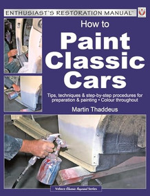 How to Paint Classic Cars (Tips, techniques & step-by-step procedures for preparation & painting) by Martin Thaddeus, 9781787111424