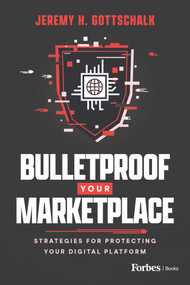 Bulletproof Your Marketplace (Strategies for Protecting Your Digital Platform) by Jeremy H. Gottschalk, 9798891880900
