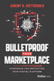 Bulletproof Your Marketplace (Strategies for Protecting Your Digital Platform) by Jeremy H. Gottschalk, 9798891880900
