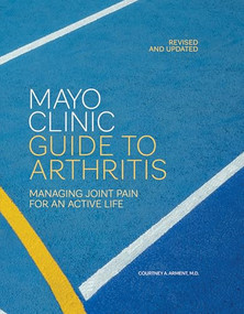 Mayo Clinic Guide to Arthritis, Revised and Updated (Managing Joint Pain for an Active Life) by Courtney A. Arment, 9798887702858