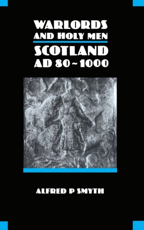 Warlords and Holy Men (Scotland AD80-1000) by Alfred Smyth, 9780748601004