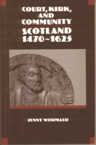 Court, Kirk and Community (Scotland 1470-1625) by Jenny Wormald, 9780748602766