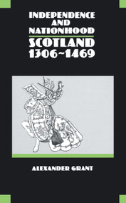 Independence and Nationhood (Scotland 1306-1469) by Alexander Grant, 9780748602735