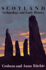 Scotland: Archaeology and Early History (A General Introduction) by J N Graham Ritchie, Anna Ritchie, 9780748602919
