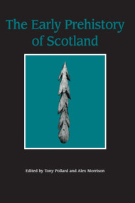 The Early Prehistory of Scotland by Tony Pollard, Alex Morrison, 9780748606771