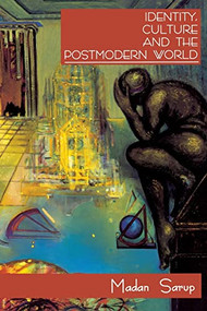 Identity, Culture and the Postmodern World by Madan Sarup, 9780748607792