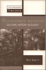 Postmodern Wetlands (Culture, History, Ecology) by Rodney Giblett, 9780748608447