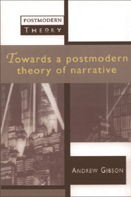 Towards a Postmodern Theory of Narrative by Andrew Gibson, 9780748608416