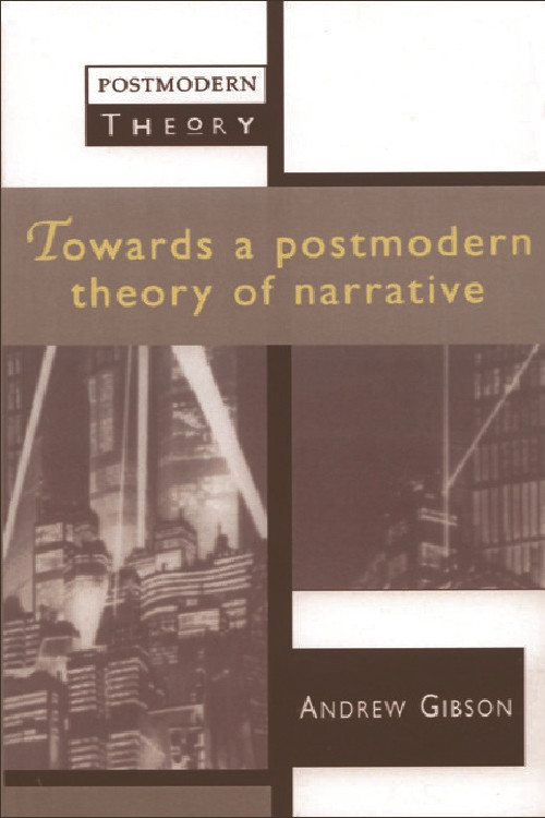 Towards a Postmodern Theory of Narrative by Andrew Gibson, 9780748608416