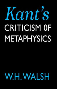Kant's Criticism of Metaphysics by W. H. Walsh, 9780748608881