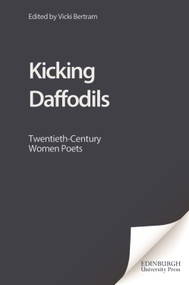 Kicking Daffodils (Twentieth-Century Women Poets) by Vicki Bertram, 9780748607822