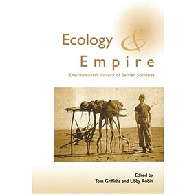 Ecology and Empire (Environmental History of Settler Societies) by Tom Griffiths, Libby Robin, 9781853311994