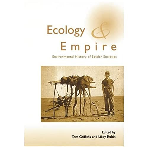 Ecology and Empire (Environmental History of Settler Societies) by Tom Griffiths, Libby Robin, 9781853311994