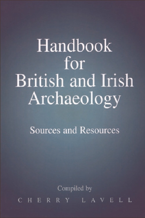 Handbook for British and Irish Archaeology (Sources and Resources) by Cherry Lavell, 9780748607648