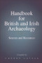 Handbook for British and Irish Archaeology (Sources and Resources) by Cherry Lavell, 9780748607648