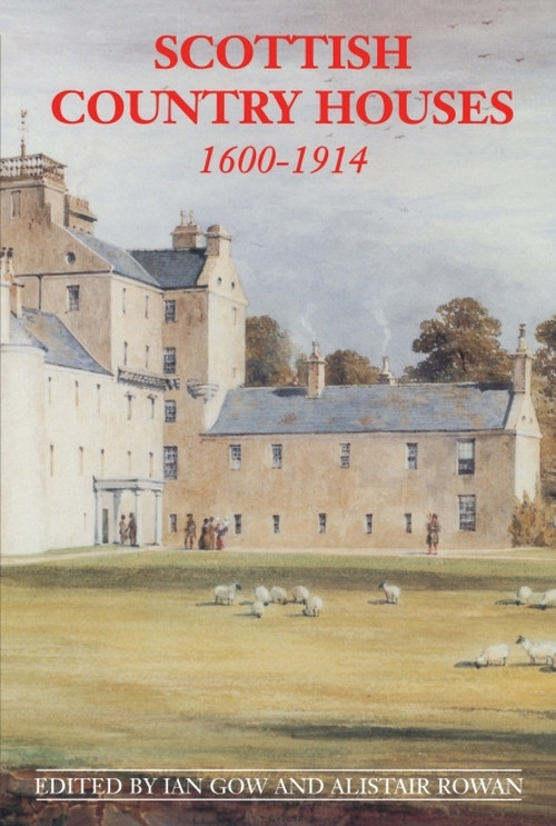 Scottish Country Houses, 1600-1914 by Ian Gow, Alistair Rowan, 9780748610778