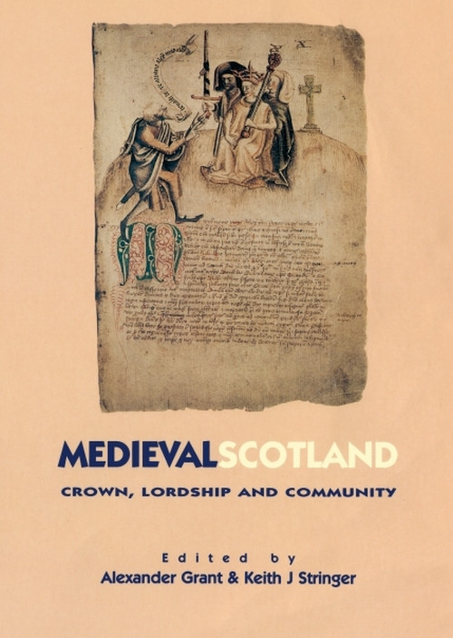 Medieval Scotland (Crown, Lordship & Community) by Alexander Grant, Keith J. Stringer, 9780748611102
