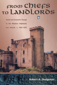 From Chiefs to Landlords (Social and Economic Change in the Western Highlands & Islands) by Robert A. Dodgshon, 9780748610341
