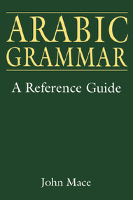 Arabic Grammar (A Reference Guide) by John Mace, 9780748610792