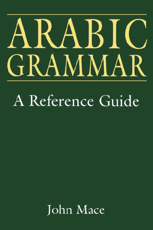 Arabic Grammar (A Reference Guide) by John Mace, 9780748610792