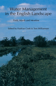 Water Management in the English Landscape (Field, Marsh and Meadow) by Hadrian Cook, Tom Williamson, 9781853312069
