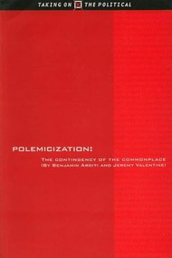 Polemicization (The Contingency of the Commonplace) by Benjamin Arditi, Jeremy Valentine, 9780748610648