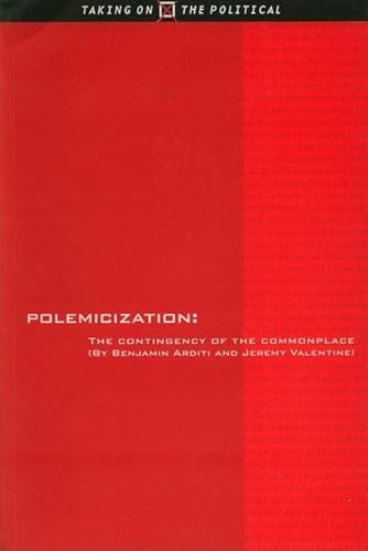 Polemicization (The Contingency of the Commonplace) by Benjamin Arditi, Jeremy Valentine, 9780748610648