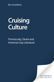Cruising Culture (Promiscuity, Desire and American Gay Literature) by Ben SantaMaria, 9780748613618