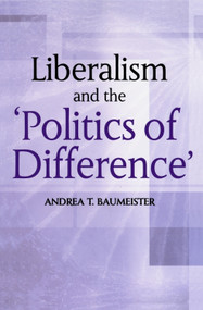 Liberalism And The 'Politics Of Difference' by Andrea Baumeister, 9780748609093
