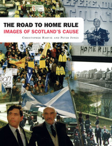The Road to Home Rule (Images Of Scotland's Cause) by Christopher Harvie, Peter Jones, 9781902930107