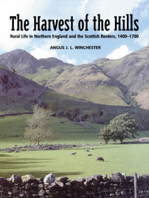 The Harvest of the Hills (Rural Life in Northern England and the Scottish Borders) by Angus J.L. Winchester, 9781853312397