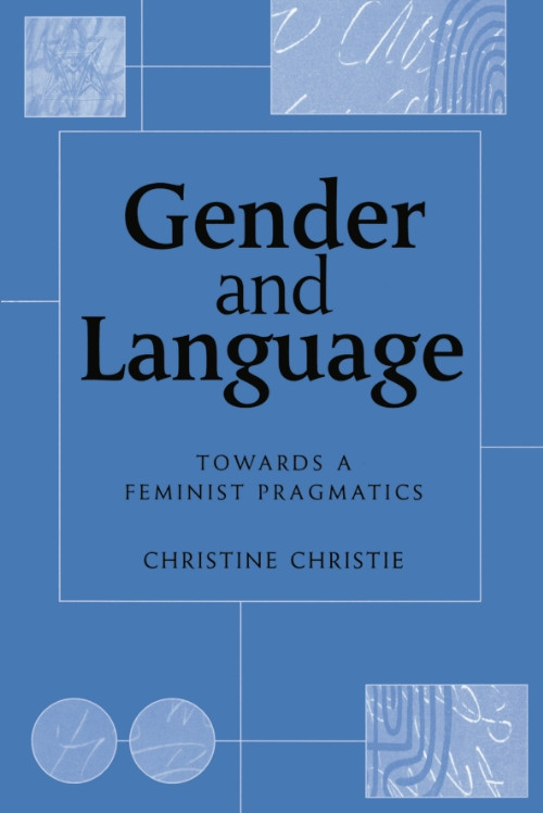 Gender and Language (Towards a Feminist Pragmatics) by Christine Christie, 9780748609352