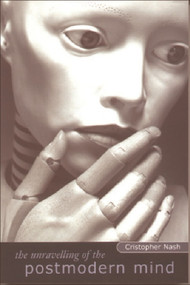 The Unravelling of the Postmodern Mind by Cristopher Nash, 9780748612154