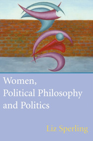 Women, Political Philosophy and Politics by Liz Sperling, 9780748611089