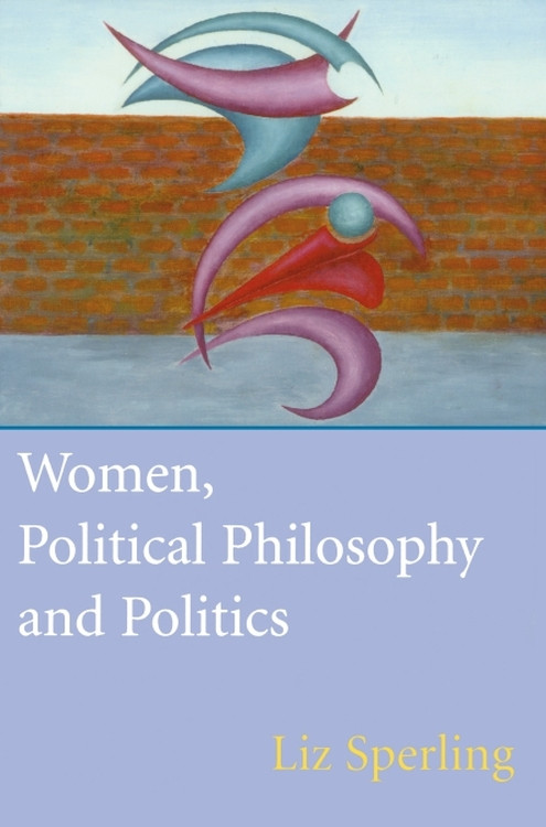 Women, Political Philosophy and Politics by Liz Sperling, 9780748611089